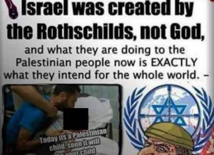 Israel was created by the Rothschilds not God