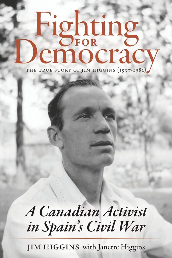Jim Higgins - Fighting for Democracy. A Canadian Activist in Spain's Civil War